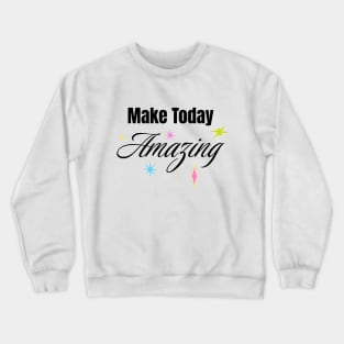 Make Today Amazing Crewneck Sweatshirt